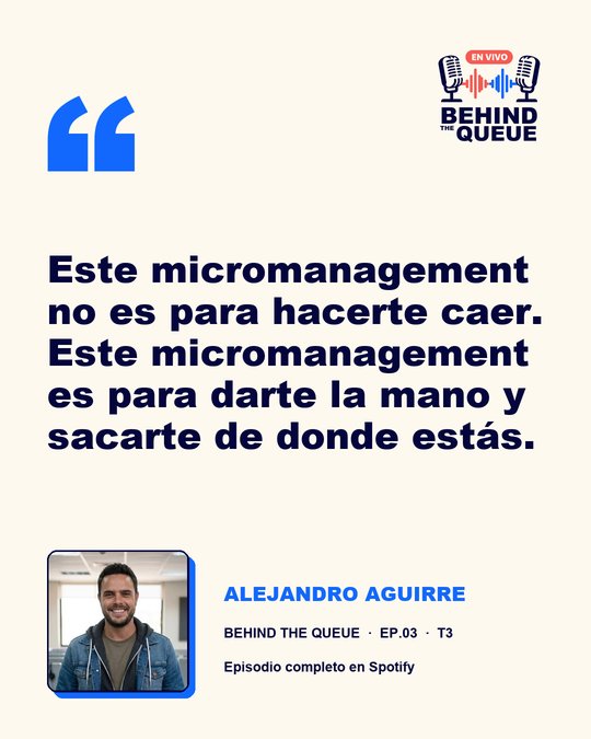 Cita de Alejandro Aguirre: Este micromanagement no es para hacerte caer. Este micromanagement es para darte la mano y sacarte de donde estás.